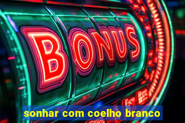 sonhar com coelho branco